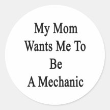 My Mom Wants Me To Be A Mechanic Stickers