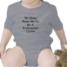 My Mom Wants Me To Be A Professional Cyclist T Shirts