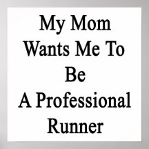 My Mom Wants Me To Be A Professional Runner. Print
