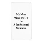 My Mom Wants Me To Be A Professional Swimmer Personalized Shipping Labels