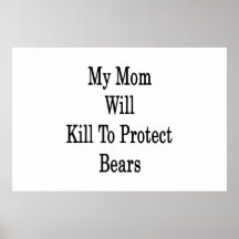 My Mom Will Kill To Protect Bears Poster