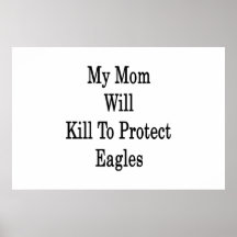 My Mom Will Kill To Protect Eagles Poster