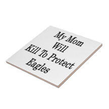 My Mom Will Kill To Protect Eagles Tile