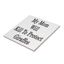 My Mom Will Kill To Protect Giraffes Tiles