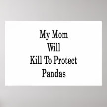 My Mom Will Kill To Protect Pandas Poster