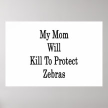 My Mom Will Kill To Protect Zebras Poster