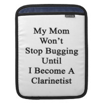 My Mom Won't Stop Bugging Until I Become A Clarine ipad sleeves