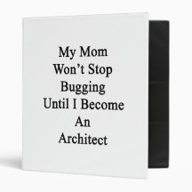 My Mom Won't Stop Bugging Until I Become An Archit Binders