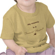 My mommy is a Feminist Housewife Tee Shirts