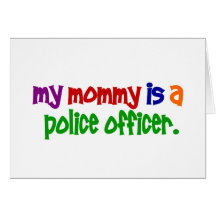 My Mommy Is A Police Officer 1 (Primary) Greeting Cards