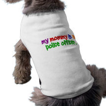 My Mommy Is A Police Officer 1 (Primary) Pet Tee Shirt