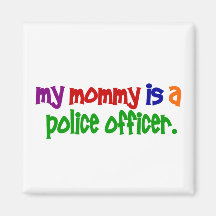 My Mommy Is A Police Officer 1 (Primary) Refrigerator Magnet