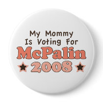 My Mommy Is Voting For McPalin 2008 Button