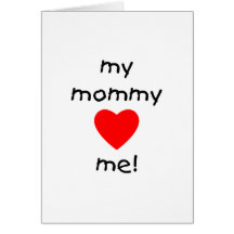 My Mommy Loves Me Greeting Card