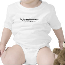 MY MOMMY MAKES MILK WHATS YOUR SUPERPOWER BABY BODYSUIT