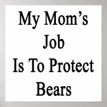 My Mom's Job Is To Protect Bears Posters