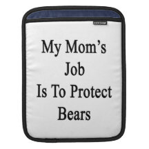 My Mom's Job Is To Protect Bears Sleeves For iPads