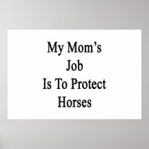 My Mom's Job Is To Protect Horses Print