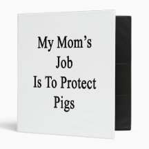 My Mom's Job Is To Protect Pigs Binders