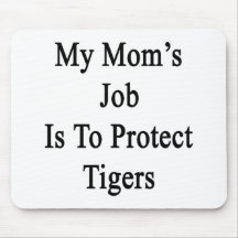 My Mom's Job Is To Protect Tigers Mouse Pads
