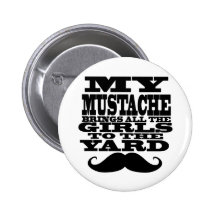 My moustache brings all the girls buttons