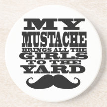My moustache brings all the girls drink coasters