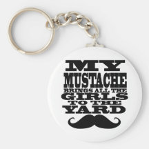 My moustache brings all the girls keychain