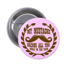 My Moustache Brings all the Girls to the Yard Pinback Buttons