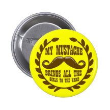 My Moustache Brings all the Girls to the Yard Pinback Button