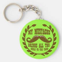 My Moustache Brings all the Girls to the Yard Key Chain