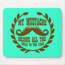 My Moustache Brings all the Girls to the Yard Mousepads