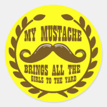 My Moustache Brings all the Girls to the Yard Round Stickers