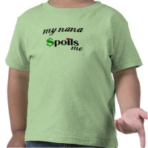 my nana Spoils me T-shirts