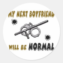 My Next Boyfriend will be Normal-sheriff Round Stickers