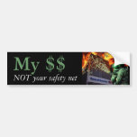My $$ NOT your safety net Bumper Sticker