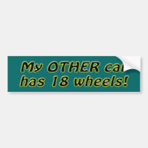 My Other car has 18 wheels Bumper Stickers