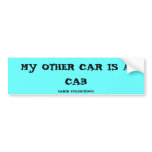 MY OTHER CAR IS A CAB, EARTH COLLECTIONS BUMPER ST bumper stickers