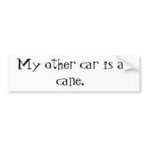 My other car is a cane. bumper stickers