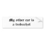 My other car is a trebuchet bumper sticker