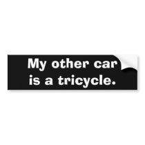 My other car is a tricycle. bumper stickers