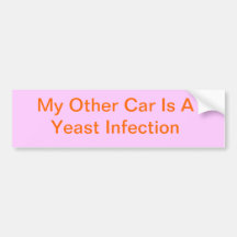 My Other Car Is A Yeast Infection Bumper Sticker