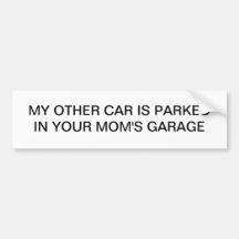 My Other Car is Parked in Your Mom's Garage Bumper Stickers