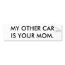 MY OTHER CAR IS YOUR MOM. BUMPER STICKERS
