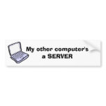 My other computer's a SERVER (deleted) Bumper Stickers