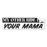My Other Ride Is... Your Mama Bumper Stickers