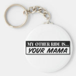 My Other Ride Is... Your Mama Key Chains