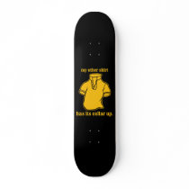 my other shirt has its collar up popped collar custom skate board