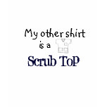 My Other Shirt is a Scrub Top