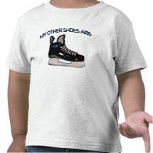 My other shoes are...hockey shoes! t shirts