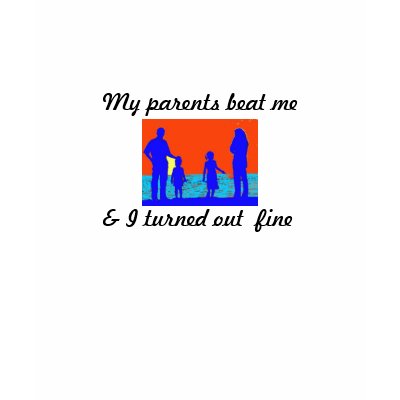 My parents beat me , & I turned ou... - Customized Tee Shirts by KrisLittle